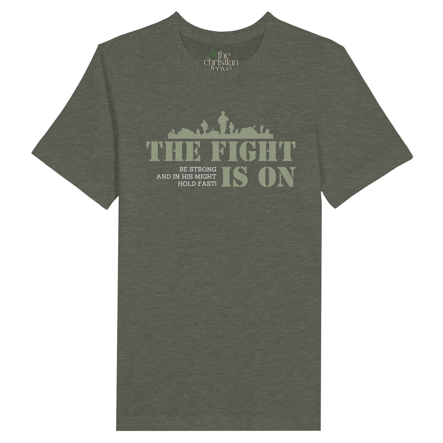 Military Green Christian T-Shirt with "The Fight Is On: Be Strong and in His Might Hold Fast" print design. Crew neck, short-sleeved, classic fit, soft fabric