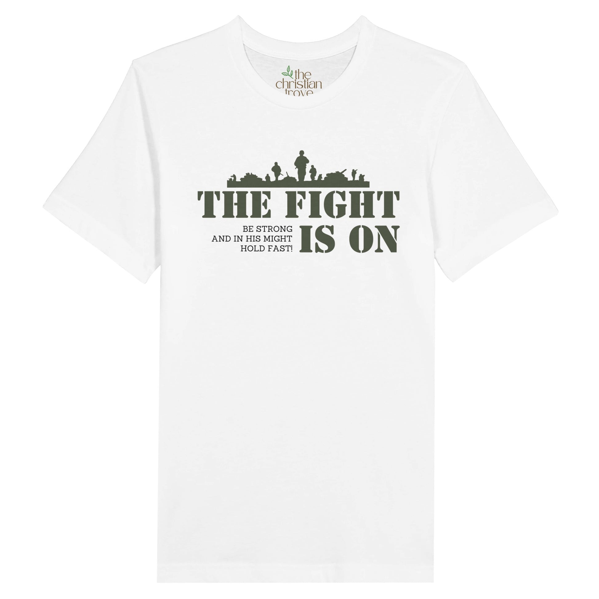 White Christian T-Shirt with "The Fight Is On: Be Strong and in His Might Hold Fast" print design. Crew neck, short-sleeved, classic fit, soft fabric