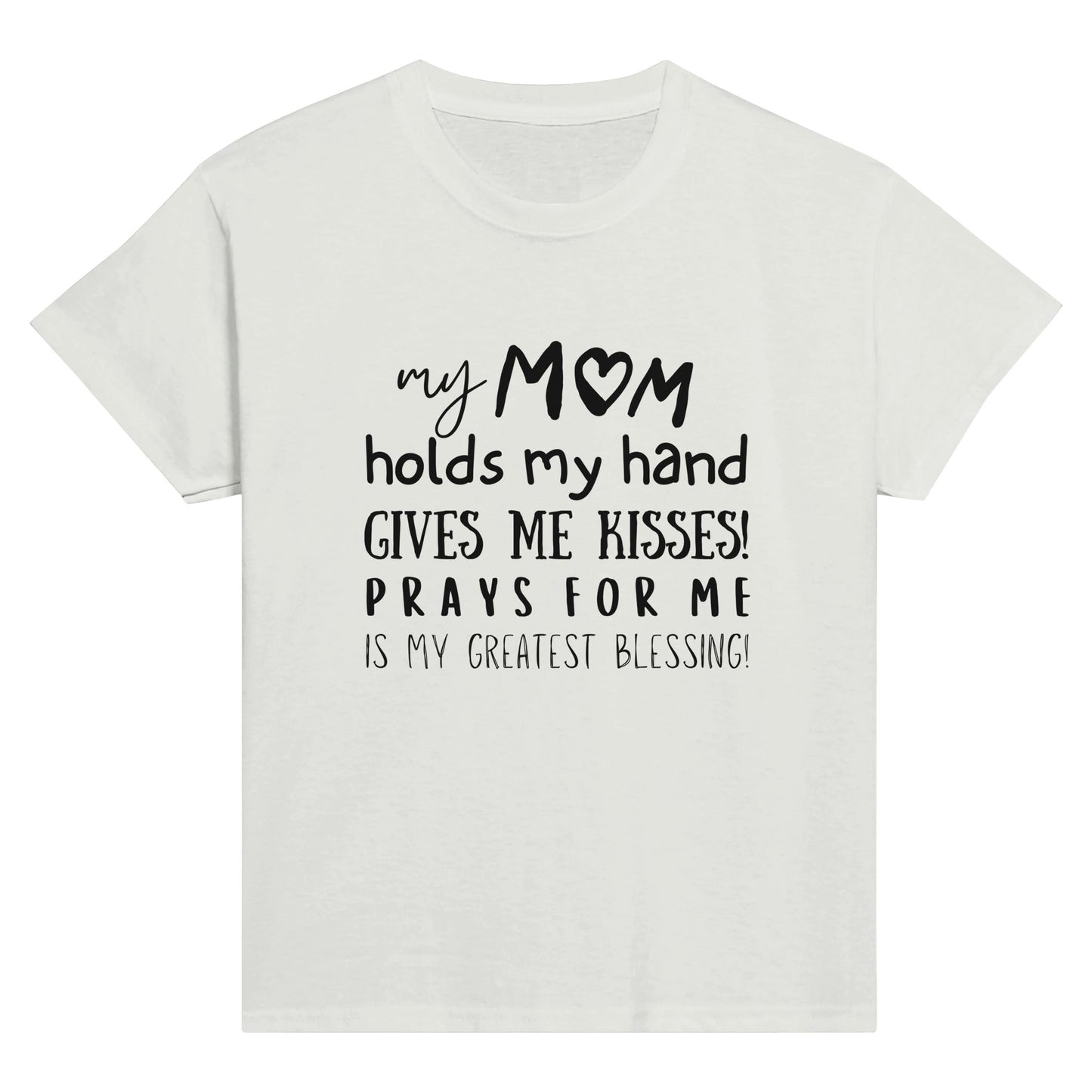 White Kid's Mother's day T-shirt with "My Mom holds my hand, gives me kisses, prays for me, is my greatest blessing" print design. Crew neck, short-sleeved, classic fit